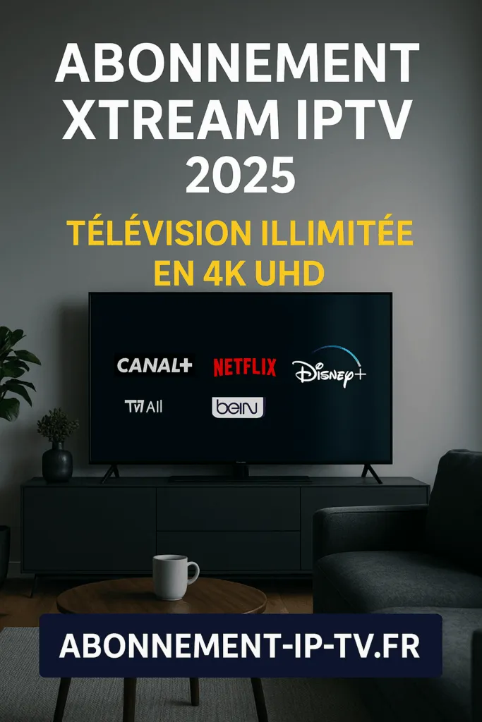 Abonnement Xtream IPTV 2025
